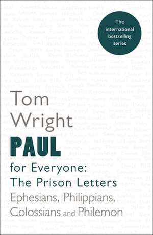 Paul for Everyone: The Prison Letters – Ephesians, Philippians, Colossians and Philemon de Tom Wright