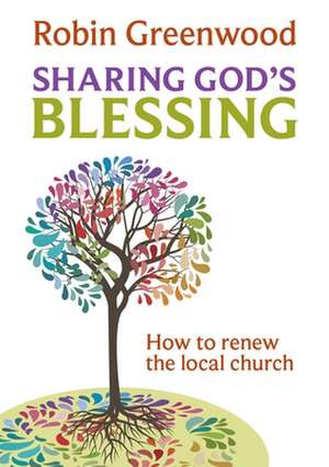 Sharing God`s Blessing – Transforming Church Conversations de Robin Greenwood