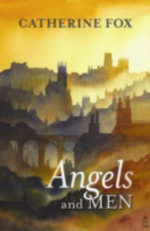 Angels and Men de Catherine Fox