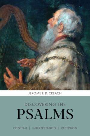 Discovering the Psalms – Content, Interpretation, Reception de Jerome F. D. Creach