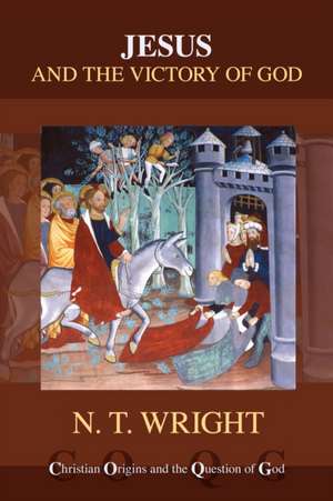 Jesus and the Victory of God (reissue) de Nt Wright