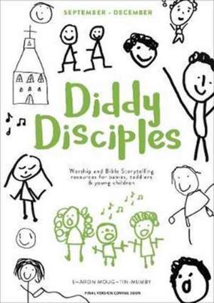 Diddy Disciples 1: September to December – Worship And Storytelling Resources For Babies, Toddlers And Young Children. de Sharon Moughtin–mumby