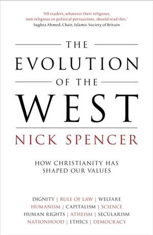 The Evolution of the West – How Christianity Has Shaped Our Values de Nick Spencer