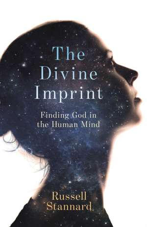 The Divine Imprint – Finding God In The Human Mind de Russell Stannard