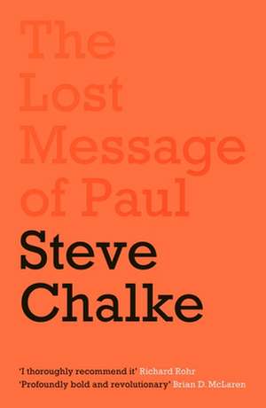 The Lost Message of Paul – Has the Church misunderstood the Apostle Paul? de Steve Chalke