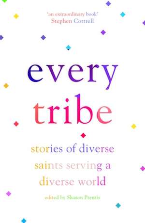 Every Tribe – Stories of Diverse Saints Serving a Diverse World de Edited By Sharo Prentis