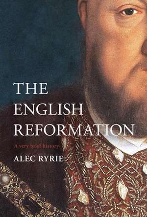 The English Reformation – A Very Brief History de Alec Ryrie