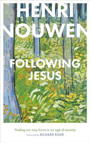 Following Jesus – Finding Our Way Home in an Age of Anxiety de Henri Nouwen