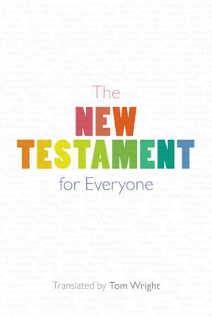 The New Testament for Everyone – With New Introductions, Maps and Glossary of Key Words de Tom Wright