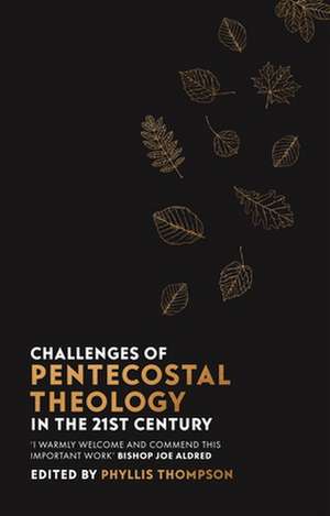 Challenges of Pentecostal Theology in the 21st Century de Phyllis Thompson