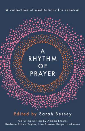 A Rhythm of Prayer – A Collection of Meditations for Renewal: A Collection of Meditations for Renewal de Sarah Bessey