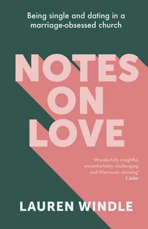 Notes on Love – Being Single and Dating in a Marriage Obsessed Church de Lauren Windle