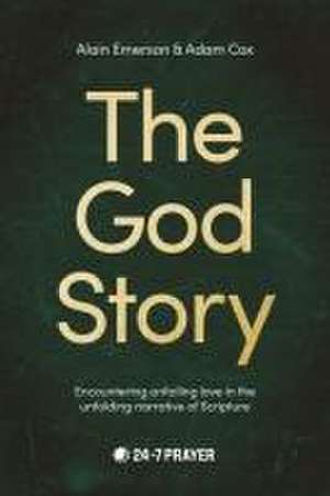 The God Story – Encountering Unfailing Love in the Unfolding Narrative of Scripture de Alain Emerson