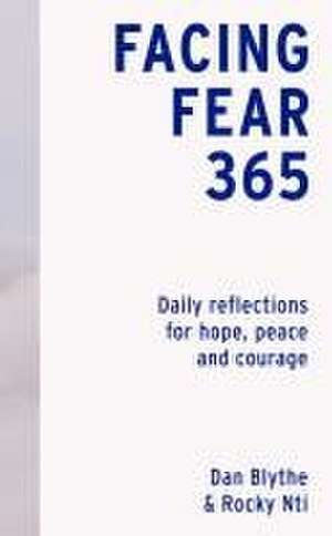 Facing Fear 365 – Daily reflections for hope, peace and courage de Dan Blythe