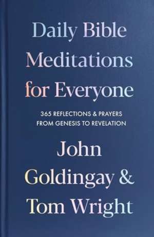 Daily Bible Meditations for Everyone – 365 Reflections and Prayers, from Genesis to Revelation de John Goldingay