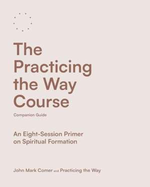 Comer, J: Practicing the Way Course Companion Guide de John Mark Comer