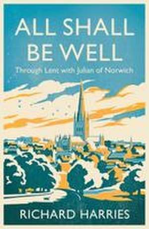 All Shall Be Well de Richard Harries