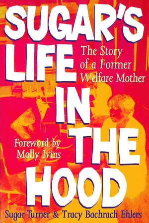 Sugar's Life in the Hood: The Story of a Former Welfare Mother de Sugar Turner