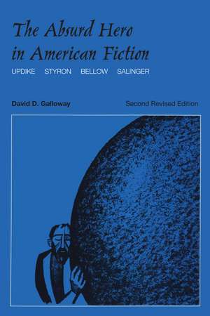 The Absurd Hero in American Fiction: Updike, Styron, Bellow, Salinger de David D. Galloway