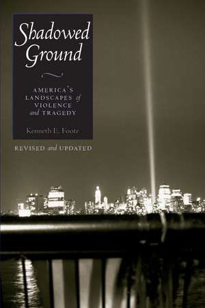 Shadowed Ground: America’s Landscapes of Violence and Tragedy de Kenneth E. Foote