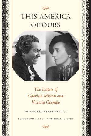 This America of Ours: The Letters of Gabriela Mistral and Victoria Ocampo de Gabriela Mistral