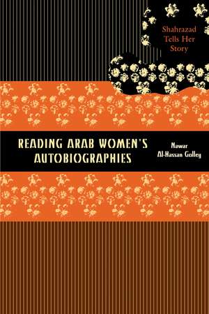 Reading Arab Women's Autobiographies: Shahrazad Tells Her Story de Nawar Al-Hassan Golley