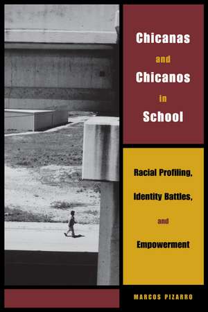 Chicanas and Chicanos in School: Racial Profiling, Identity Battles, and Empowerment de Marcos Pizarro