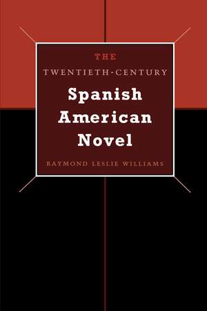 The Twentieth-Century Spanish American Novel de Raymond Leslie Williams