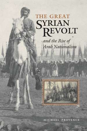 The Great Syrian Revolt and the Rise of Arab Nationalism de Michael Provence