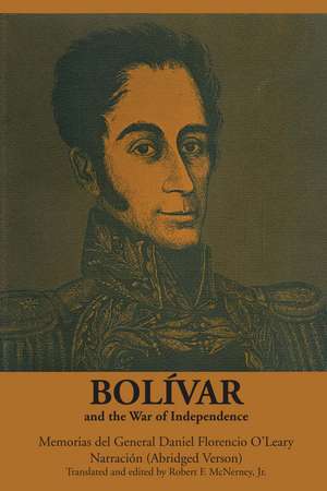 Bolívar and the War of Independence: Memorias del General Daniel Florencio O’Leary, Narración de Daniel Florencio O'Leary