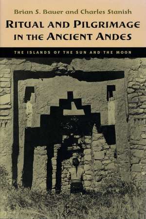 Ritual and Pilgrimage in the Ancient Andes: The Islands of the Sun and the Moon de Brian S. Bauer