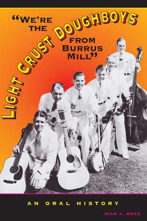 We're the Light Crust Doughboys from Burrus Mill: An Oral History de Jean A. Boyd