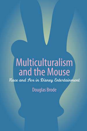 Multiculturalism and the Mouse: Race and Sex in Disney Entertainment de Douglas Brode