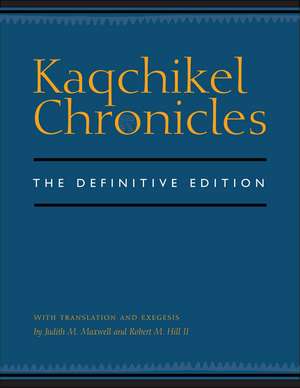 Kaqchikel Chronicles: The Definitive Edition de Judith M. Maxwell