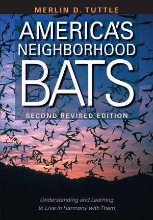 America's Neighborhood Bats: Understanding and Learning to Live in Harmony with Them de Merlin D. Tuttle