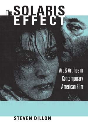 The Solaris Effect: Art and Artifice in Contemporary American Film de Steven Dillon