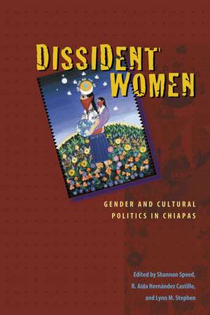 Dissident Women: Gender and Cultural Politics in Chiapas de Shannon Speed