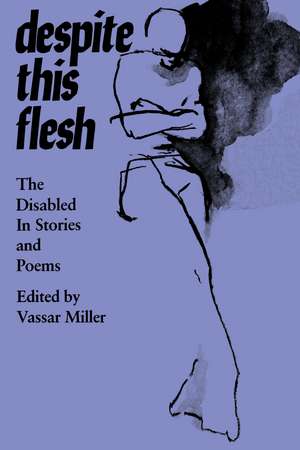 Despite this Flesh: The Disabled in Stories and Poems de Vassar Miller