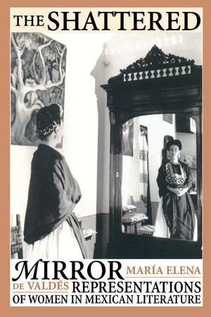 The Shattered Mirror: Representations of Women in Mexican Literature de María Elena de Valdés