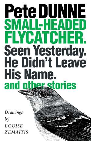 Small-headed Flycatcher. Seen Yesterday. He Didn’t Leave His Name.: and other stories de Pete Dunne