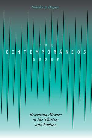 The Contemporáneos Group: Rewriting Mexico in the Thirties and Forties de Salvador A. Oropesa