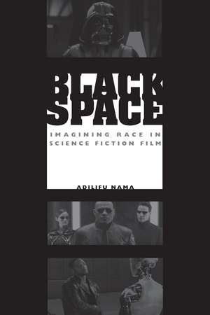 Black Space: Imagining Race in Science Fiction Film de Adilifu Nama