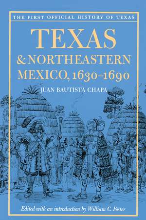 Texas and Northeastern Mexico, 1630-1690 de Juan Bautista Chapa