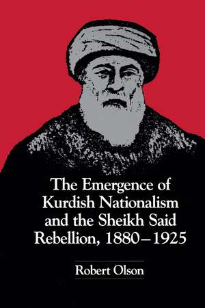 The Emergence of Kurdish Nationalism and the Sheikh Said Rebellion, 1880–1925 de Robert Olson