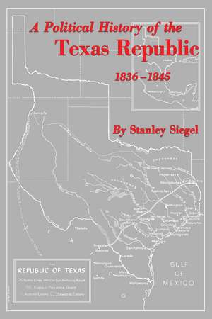 A Political History of the Texas Republic, 1836-1845 de Stanley Siegel