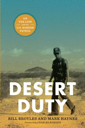 Desert Duty: On the Line with the U.S. Border Patrol de Bill Broyles