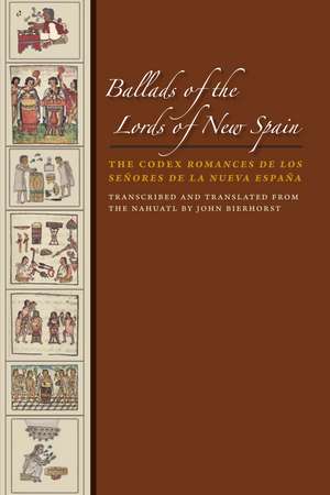 Ballads of the Lords of New Spain: The Codex Romances de los Senores de la Nueva Espana de John Bierhorst