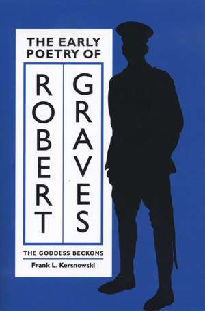 The Early Poetry of Robert Graves: The Goddess Beckons de Frank L. Kersnowski