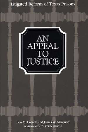 An Appeal to Justice: Litigated Reform of Texas Prisons de Ben M. Crouch