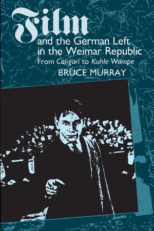 Film and the German Left in the Weimar Republic: From Caligari to Kuhle Wampe de Bruce Murray